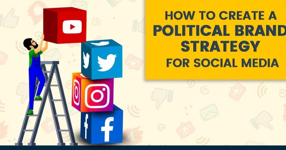 How to Create a Political Brand Strategy for Social Media - Political Engineer