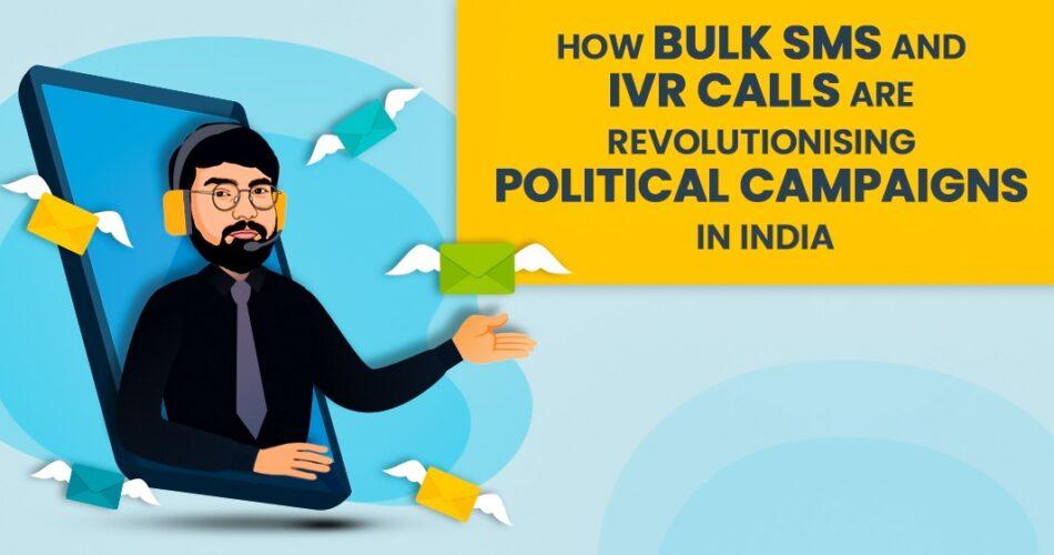 How Bulk SMS and IVR Calls are Revolutionising Political Campaigns in India
